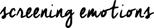 Screening Emotions